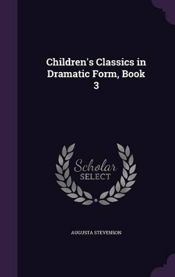 Book cover for Children's Classics in Dramatic Form, Book 3