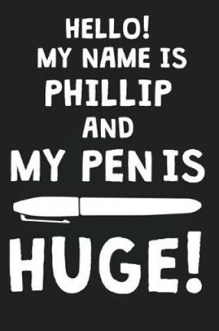 Cover of Hello! My Name Is PHILLIP And My Pen Is Huge!