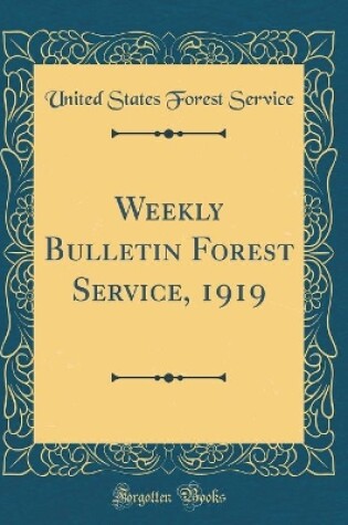 Cover of Weekly Bulletin Forest Service, 1919 (Classic Reprint)