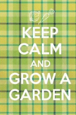 Cover of Keep Calm And Grow A Garden