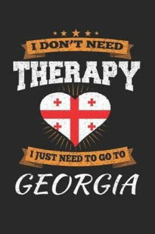 Cover of I Don't Need Therapy I Just Need To Go To Georgia