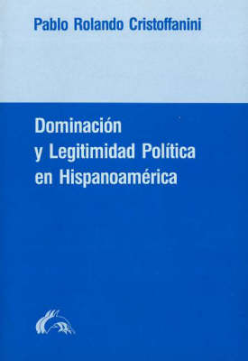 Cover of Doiminacion y Legitimidad Politica En Hispanoamerica