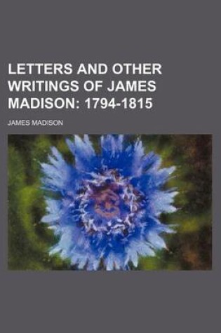 Cover of Letters and Other Writings of James Madison (Volume 2); 1794-1815