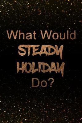 Book cover for What Would Steady Holiday Do?