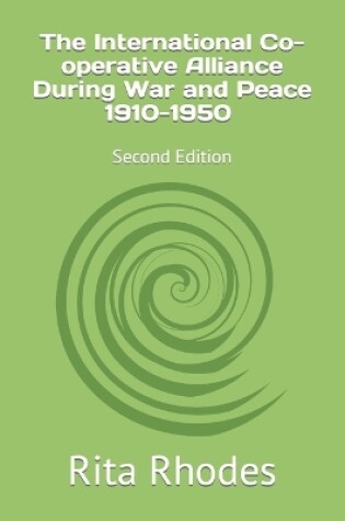 Cover of The International Co-operative Alliance During War and Peace 1910-1950