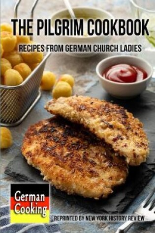 Cover of The Pilgrim Cookbook - Recipes from German Church Ladies