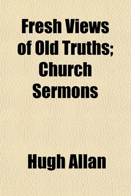 Book cover for Fresh Views of Old Truths; Church Sermons