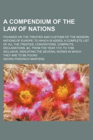 Cover of A Compendium of the Law of Nations; Founded on the Treaties and Customs of the Modern Nations of Europe