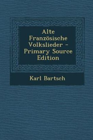 Cover of Alte Franzosische Volkslieder - Primary Source Edition