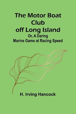 Book cover for The Motor Boat Club off Long Island; Or, A Daring Marine Game at Racing Speed