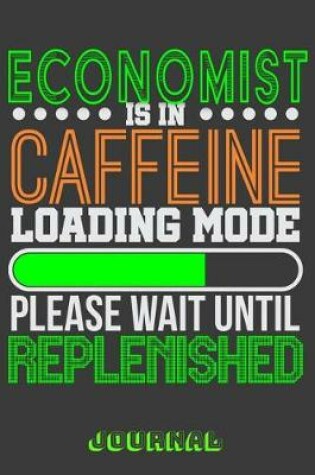 Cover of Economist Is in Caffeine Loading Mode Please Wait Until Replenished Journal