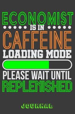 Book cover for Economist Is in Caffeine Loading Mode Please Wait Until Replenished Journal