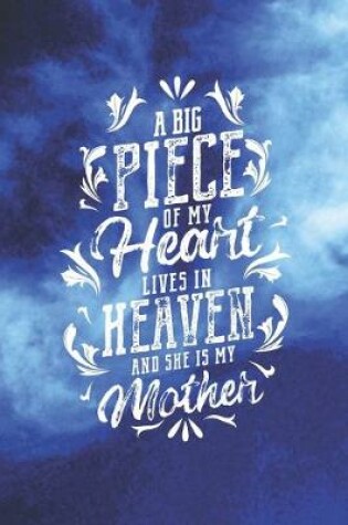 Cover of A Big Piece Of My Heart Live In Heaven And She Is My Mother