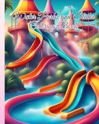 Book cover for Water Parks and Slides Coloring Book For Kids