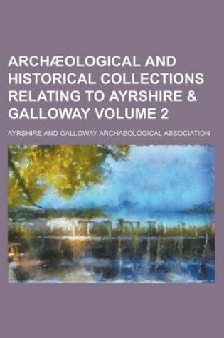 Cover of Archaeological and Historical Collections Relating to Ayrshire & Galloway Volume 2