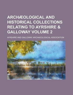 Book cover for Archaeological and Historical Collections Relating to Ayrshire & Galloway Volume 2