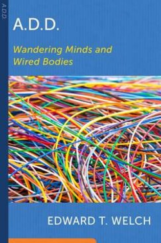 Cover of A.D.D.: Wandering Minds and Wired Bodies