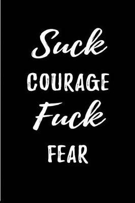 Book cover for Suck Courage Fuck Fear