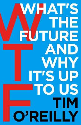 Book cover for WTF?: What's the Future and Why It's Up to Us