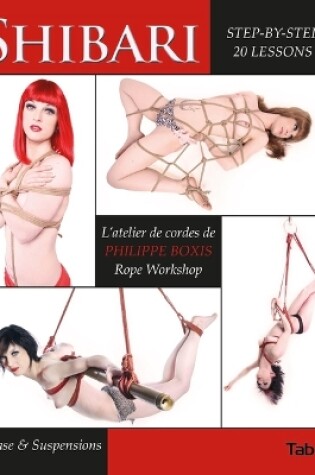 Cover of Shibari: Rope Workshop Step-By-Step in 20 Lessons