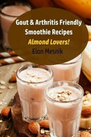 Cover of Gout & Arthritis Friendly Smoothie Recipes