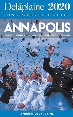 Book cover for Annapolis - The Delaplaine 2020 Long Weekend Guide