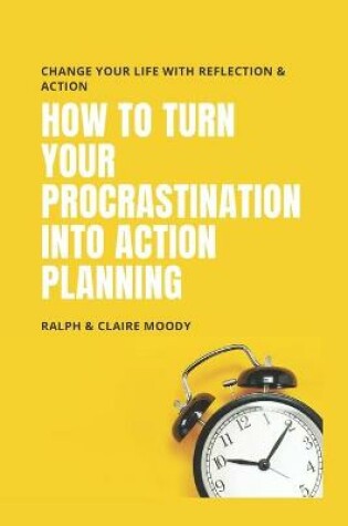 Cover of How To Turn Your Procrastination Into Action Planning
