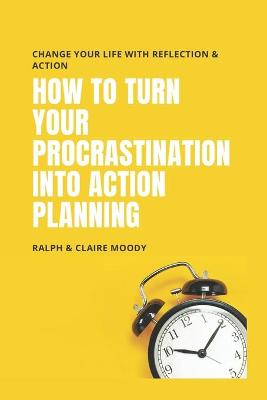 Book cover for How To Turn Your Procrastination Into Action Planning