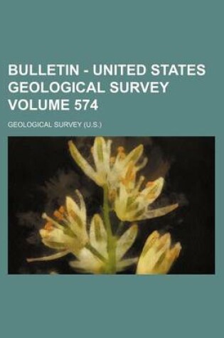 Cover of Bulletin - United States Geological Survey Volume 574