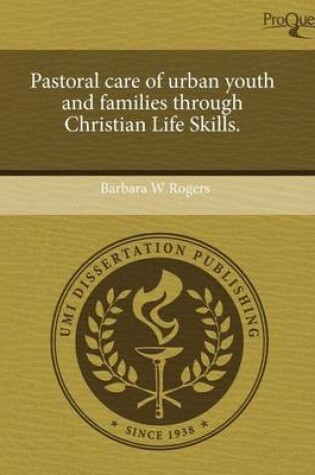 Cover of Pastoral Care of Urban Youth and Families Through Christian Life Skills