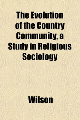 Book cover for The Evolution of the Country Community, a Study in Religious Sociology