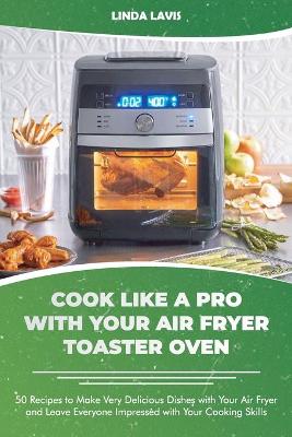 Book cover for Cook Like a Pro with Your Air Fryer Toaster Oven