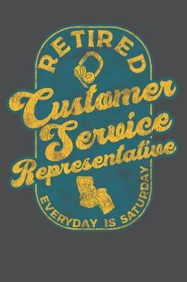 Book cover for Retired Customer Service Representative Everyday Is Saturday