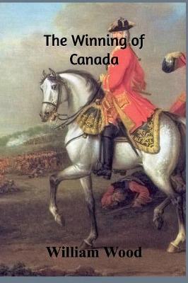 Book cover for The Winning of Canada a Chronicle of Wolf