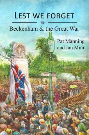 Cover of Lest We Forget: - Beckenham & the Great War