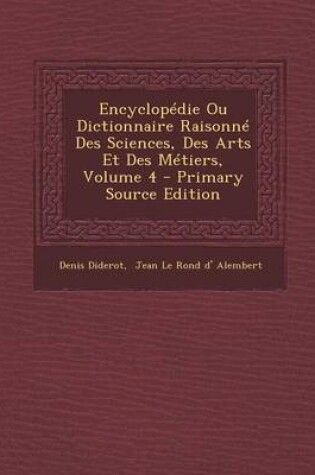 Cover of Encyclopedie Ou Dictionnaire Raisonne Des Sciences, Des Arts Et Des Metiers, Volume 4