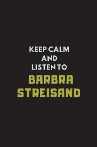 Cover of Keep Calm and Listen to Barbra Streisand