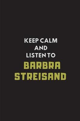 Book cover for Keep Calm and Listen to Barbra Streisand