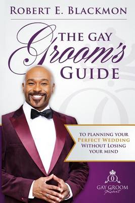 Book cover for The Gay Groom's Guide To Planning Your Perfect Wedding