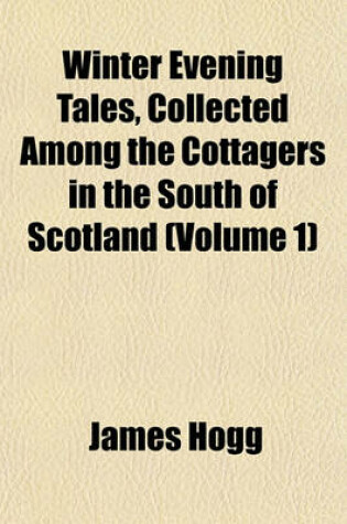 Cover of Winter Evening Tales, Collected Among the Cottagers in the South of Scotland (Volume 1)