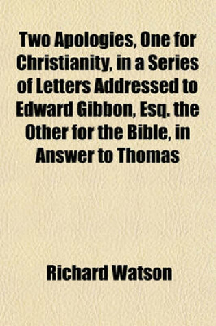 Cover of Two Apologies, One for Christianity, in a Series of Letters Addressed to Edward Gibbon, Esq. the Other for the Bible, in Answer to Thomas