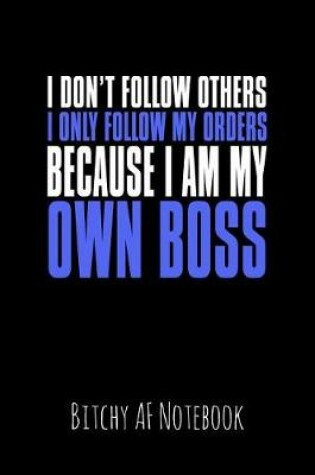 Cover of I Don't Follow Others I Only Follow My Orders Because I Am My Own Boss