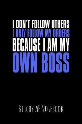 Book cover for I Don't Follow Others I Only Follow My Orders Because I Am My Own Boss
