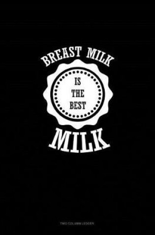 Cover of Breast Milk Is the Best Milk