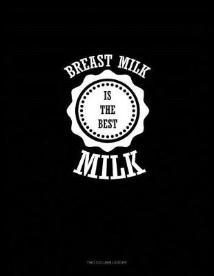 Book cover for Breast Milk Is the Best Milk