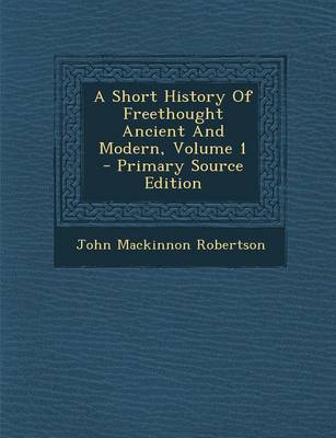 Book cover for A Short History of Freethought Ancient and Modern, Volume 1 - Primary Source Edition