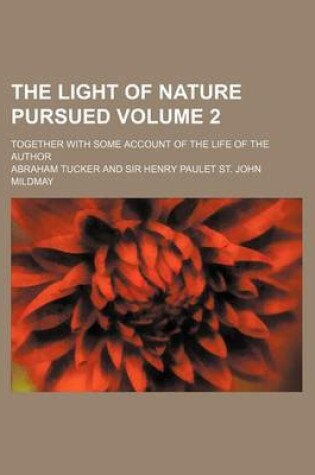 Cover of The Light of Nature Pursued Volume 2; Together with Some Account of the Life of the Author