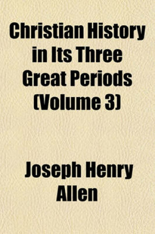 Cover of Christian History in Its Three Great Periods (Volume 3)