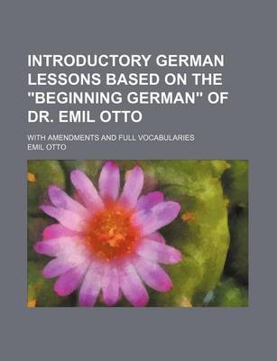 Book cover for Introductory German Lessons Based on the Beginning German of Dr. Emil Otto; With Amendments and Full Vocabularies