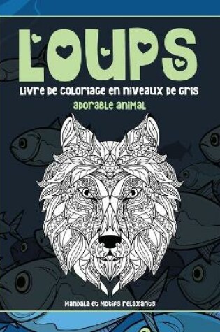 Cover of Livre de coloriage en niveaux de gris - Mandala et motifs relaxants - Adorable animal - Loups